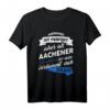 Lustiges Aachener T-Shirt mit Spruch – Perfektes Geschenk für Stadtliebhaber, Dialektfans und Familie in Aachen