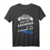 Lustiges Aachener T-Shirt mit Spruch – Perfektes Geschenk für Stadtliebhaber, Dialektfans und Familie in Aachen