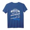 Lustiges Aachener T-Shirt mit Spruch – Perfektes Geschenk für Stadtliebhaber, Dialektfans und Familie in Aachen