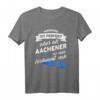 Lustiges Aachener T-Shirt mit Spruch – Perfektes Geschenk für Stadtliebhaber, Dialektfans und Familie in Aachen