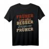 Früher war alles besser ich bin von früher Rentner Nostalgie T-Shirt – Perfekt für Ruhestand, Pension oder Vatertag im Rentenalter