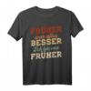 Früher war alles besser ich bin von früher Rentner Nostalgie T-Shirt – Perfekt für Ruhestand, Pension oder Vatertag im Rentenalter