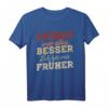 Früher war alles besser ich bin von früher Rentner Nostalgie T-Shirt – Perfekt für Ruhestand, Pension oder Vatertag im Rentenalter