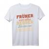 Früher war alles besser ich bin von früher Rentner Nostalgie T-Shirt – Perfekt für Ruhestand, Pension oder Vatertag im Rentenalter