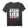 Du denkst ich bin klein lieb und nett Böser Fehler - Lustiges sarkastisches T-Shirt für kleine Frauen und Männer mit Humor
