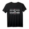 Lustiges Franke Ihr Habt Doch An Badscher - Fränkisches Dialekt T-Shirt für Stolze Franken in Heimat & Frankenland