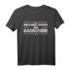 Lustiges Franke Ihr Habt Doch An Badscher - Fränkisches Dialekt T-Shirt für Stolze Franken in Heimat & Frankenland