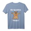 Be Quokka Happy! Australisches Tiermotiv T-Shirt für Reisen, Auslandsjahr & Geschenkideen für Tier- und Reiseliebhaber