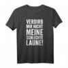 Lustiges T-Shirt 'VERDIRB MIR NICHT MEINE SCHLECHTE LAUNE' – Perfektes Geschenk für Freunde, Teenager & Humorliebhaber