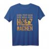 Holz machen Kettensäge Waldarbeit Herren Holz Sprüche T-Shirt – Lustiges Geschenk für Forstwirte & Holzfäller