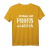 Einmal mit Profis Arbeiten Geschenk T-Shirt für Baustelle, Büro & Firma – Lustiges Geschenk für Handwerker, Facharbeiter, Rentner, Azubis & Arbeitskollegen