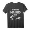 Der mit dem Hund geht T-Shirt für Hundebesitzer - Lustiges Geschenk für Gassi-Gänger & Hundehalter