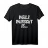 Weils Wurscht Is Bayern - Bayerischer Dialekt Spruch T-Shirt für Volksfest, Bierzelt & Freunde