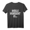 Weils Wurscht Is Bayern - Bayerischer Dialekt Spruch T-Shirt für Volksfest, Bierzelt & Freunde