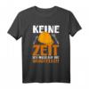 Keine Zeit Ich Muss Auf Die Baustelle T-Shirt – Lustiges Geschenk für Bauarbeiter, Bauherren & Konstrukteure mit Humor