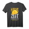Keine Zeit Ich Muss Auf Die Baustelle T-Shirt – Perfektes Geschenk für Bauherren, Bauarbeiter & Handwerker zu Weihnachten & Geburtstag