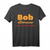Bob der Saufmeister Festival Bier Spruch Mallorca Party T-Shirt – Lustiges Team Sauf Shirt für Feiern, Kirmes & Bierliebhaber