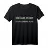 Du Hast Recht Und Ich Hab Meine Ruhe T-Shirt – Lustiges Arbeits-Shirt für Berufstätige, Humor und Bequemlichkeit im Alltag