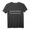 Du Hast Recht Und Ich Hab Meine Ruhe T-Shirt – Lustiges Arbeits-Shirt für Berufstätige, Humor und Bequemlichkeit im Alltag