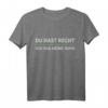 Du Hast Recht Und Ich Hab Meine Ruhe T-Shirt – Lustiges Arbeits-Shirt für Berufstätige, Humor und Bequemlichkeit im Alltag