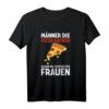 Männer, die Pizza backen, haben die schönsten Frauen - Lustiges Pizzabäcker T-Shirt für Pizzaliebhaber und Pizzerien