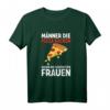 Männer, die Pizza backen, haben die schönsten Frauen - Lustiges Pizzabäcker T-Shirt für Pizzaliebhaber und Pizzerien