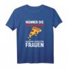Männer, die Pizza backen, haben die schönsten Frauen - Lustiges Pizzabäcker T-Shirt für Pizzaliebhaber und Pizzerien