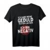 Ich Habe Meine Geduld Testen Lassen. Ich Bin Negativ! Lustiges Sarkastisches T-Shirt für Ungeduldige & Geduldslose
