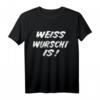 Weisswurst is! Bayerisches T-Shirt mit Spruch - Lustiges Geschenk für Bayern-Fans, Bayer, Bayern Dialekt & Traditionsliebhaber