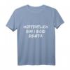 Lustiges Bairisch-Design zum Trinken: Hoffentlich Bsuffa T-Shirt – Perfektes Geschenk für Bier- und Weinliebhaber in Bayern und weltweit