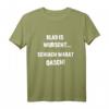 Blad is wurscht Schiach warat oasch - Lustiges bayerisch-österreichisches Dialekt-T-Shirt für Volksfeste & Partys