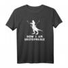 Now I Am Unstoppable - Lustiges Dinosaurier T-Rex T-Shirt für Dinosaurier-Fans, Geburtstage & Partys