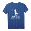 Now I Am Unstoppable - Lustiges Dinosaurier T-Rex T-Shirt für Dinosaurier-Fans, Geburtstage & Partys