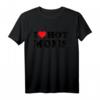 I Love Hot Moms T-Shirt – Lustiges Valentinstags- und Geburtstagsgeschenk für Mütter, Schwiegermütter, Ehemänner und Freunde mit Herz-Print