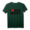 I Love Hot Moms T-Shirt – Lustiges Valentinstags- und Geburtstagsgeschenk für Mütter, Schwiegermütter, Ehemänner und Freunde mit Herz-Print