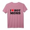 I Love Hot Moms T-Shirt – Lustiges Valentinstags- und Geburtstagsgeschenk für Mütter, Schwiegermütter, Ehemänner und Freunde mit Herz-Print