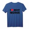 I Love Hot Moms T-Shirt – Lustiges Valentinstags- und Geburtstagsgeschenk für Mütter, Schwiegermütter, Ehemänner und Freunde mit Herz-Print