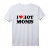 I Love Hot Moms T-Shirt – Lustiges Valentinstags- und Geburtstagsgeschenk für Mütter, Schwiegermütter, Ehemänner und Freunde mit Herz-Print