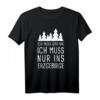 Ich Muss Gar Nix Ich Muss Nur Ins Erzgebirge Sachsen Urlaub T-Shirt – Perfektes Souvenir für Erzgebirgler & Sachsen-Urlauber