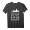 Ich Muss Gar Nix Ich Muss Nur Ins Erzgebirge Sachsen Urlaub T-Shirt – Perfektes Souvenir für Erzgebirgler & Sachsen-Urlauber