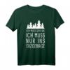 Ich Muss Gar Nix Ich Muss Nur Ins Erzgebirge Sachsen Urlaub T-Shirt – Perfektes Souvenir für Erzgebirgler & Sachsen-Urlauber