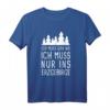 Ich Muss Gar Nix Ich Muss Nur Ins Erzgebirge Sachsen Urlaub T-Shirt – Perfektes Souvenir für Erzgebirgler & Sachsen-Urlauber