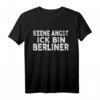 Keene Angst Ick bin Berliner - Lustiges Berliner Dialekt T-Shirt für Ostdeutsche, Kollegen & Freunde