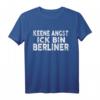 Keene Angst Ick bin Berliner - Lustiges Berliner Dialekt T-Shirt für Ostdeutsche, Kollegen & Freunde