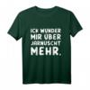 Berliner Dialekt Spruch T-Shirt 'Ick wunder mir über jarnüscht mehr' – Lustiges Alltags- und Party-Shirt, ideales Geschenk für Freunde & Familie