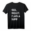 Lustiges Schwaben T-Shirt mit Spruch 'Geil. Geiler. Flädlasupp' – Perfektes Geschenk für Schwaben und Freunde