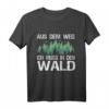 Aus Dem Weg Ich Muss In Den Wald T-Shirt für Forstwirte, Holzfäller & Naturburschen – Lustiges Waldspruch-Design für Wanderer & Waldarbeiter