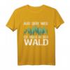 Aus Dem Weg Ich Muss In Den Wald T-Shirt für Forstwirte, Holzfäller & Naturburschen – Lustiges Waldspruch-Design für Wanderer & Waldarbeiter