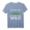 Aus Dem Weg Ich Muss In Den Wald T-Shirt für Forstwirte, Holzfäller & Naturburschen – Lustiges Waldspruch-Design für Wanderer & Waldarbeiter