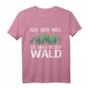 Aus Dem Weg Ich Muss In Den Wald T-Shirt für Forstwirte, Holzfäller & Naturburschen – Lustiges Waldspruch-Design für Wanderer & Waldarbeiter
